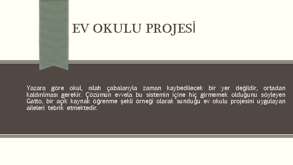 EV OKULU PROJESİ Yazara göre okul, ıslah çabalarıyla zaman kaybedilecek bir yer değildir, ortadan