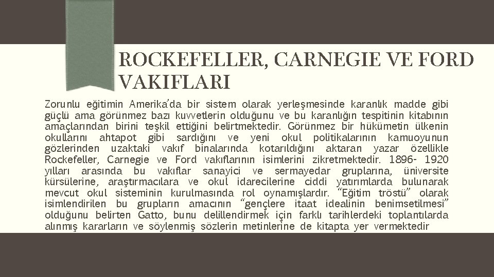 ROCKEFELLER, CARNEGIE VE FORD VAKIFLARI Zorunlu eğitimin Amerika’da bir sistem olarak yerleşmesinde karanlık madde