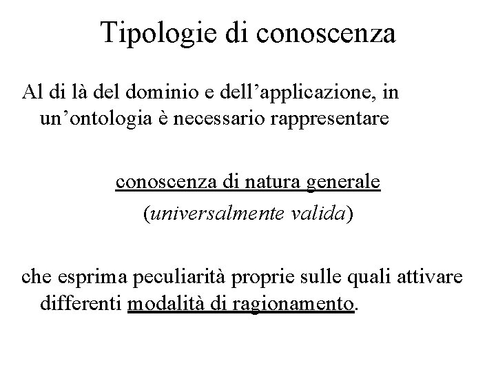 Tipologie di conoscenza Al di là del dominio e dell’applicazione, in un’ontologia è necessario