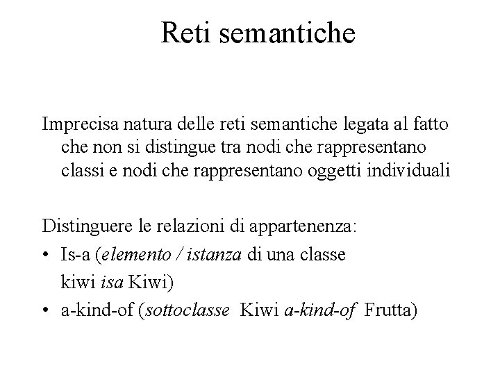 Reti semantiche Imprecisa natura delle reti semantiche legata al fatto che non si distingue