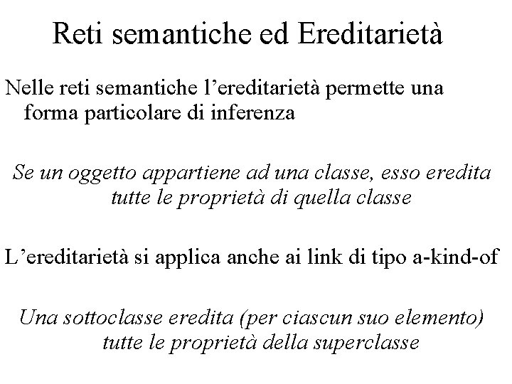 Reti semantiche ed Ereditarietà Nelle reti semantiche l’ereditarietà permette una forma particolare di inferenza