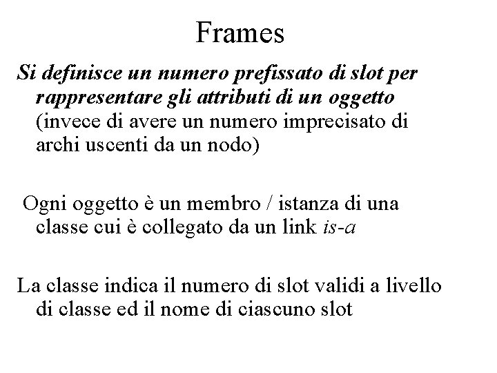 Frames Si definisce un numero prefissato di slot per rappresentare gli attributi di un