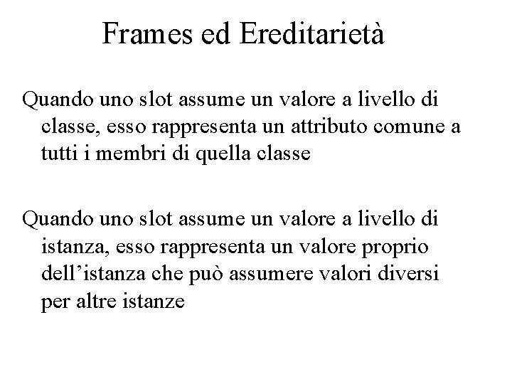 Frames ed Ereditarietà Quando uno slot assume un valore a livello di classe, esso