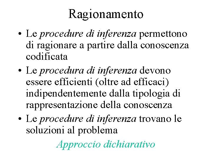 Ragionamento • Le procedure di inferenza permettono di ragionare a partire dalla conoscenza codificata