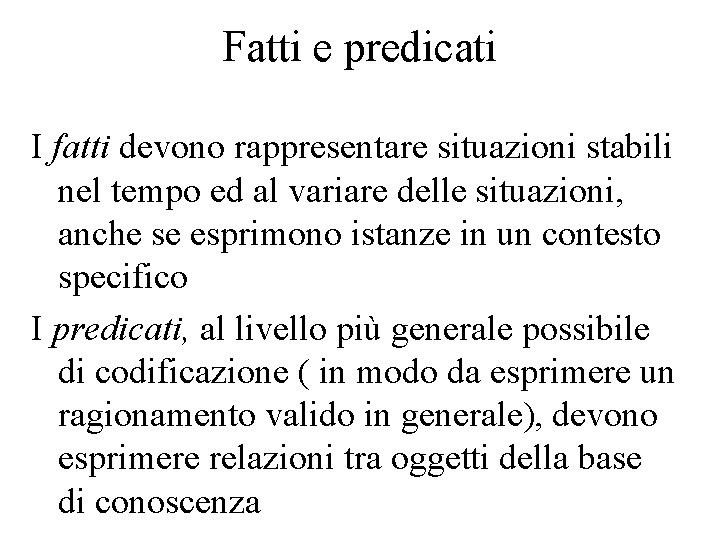 Fatti e predicati I fatti devono rappresentare situazioni stabili nel tempo ed al variare