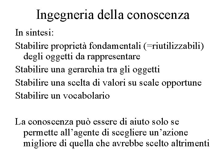 Ingegneria della conoscenza In sintesi: Stabilire proprietà fondamentali (=riutilizzabili) degli oggetti da rappresentare Stabilire