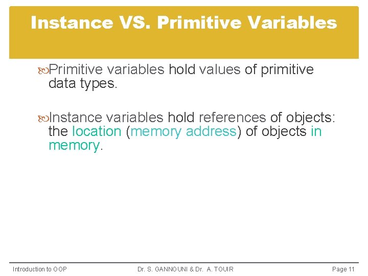 Instance VS. Primitive Variables Primitive variables hold values of primitive data types. Instance variables