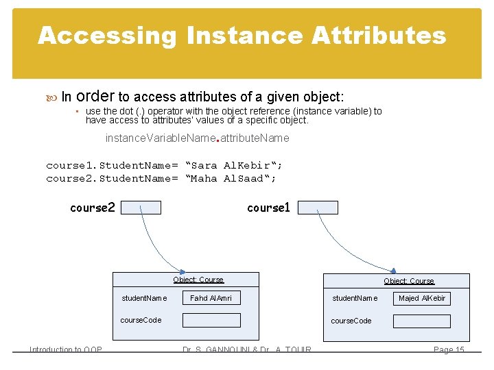 Accessing Instance Attributes In order to access attributes of a given object: • use