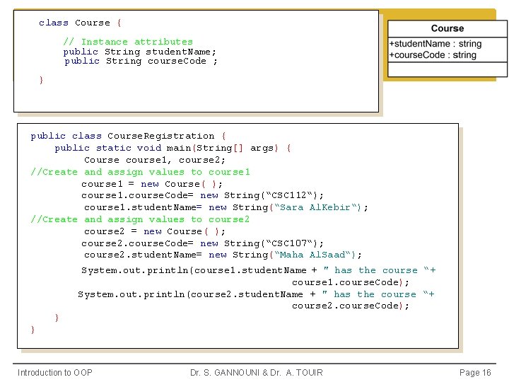 class Course { // Instance attributes public String student. Name; public String course. Code