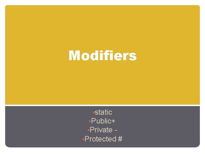 Modifiers • static • Public+ • Private • Protected # 