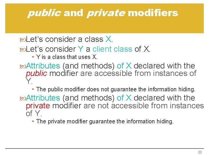 public and private modifiers Let’s consider a class X. Let’s consider Y a client