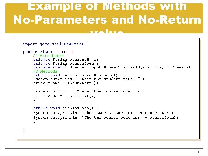 Example of Methods with No-Parameters and No-Return value import java. util. Scanner; public class