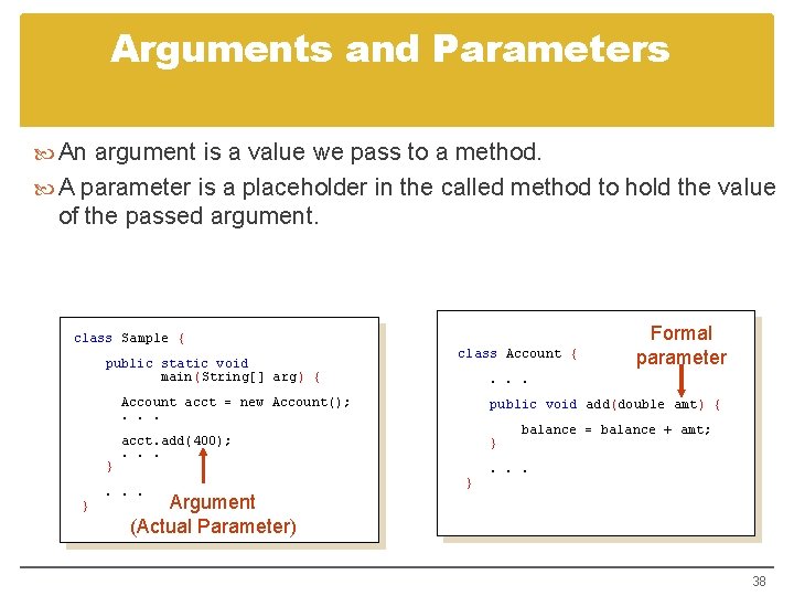 Arguments and Parameters An argument is a value we pass to a method. A