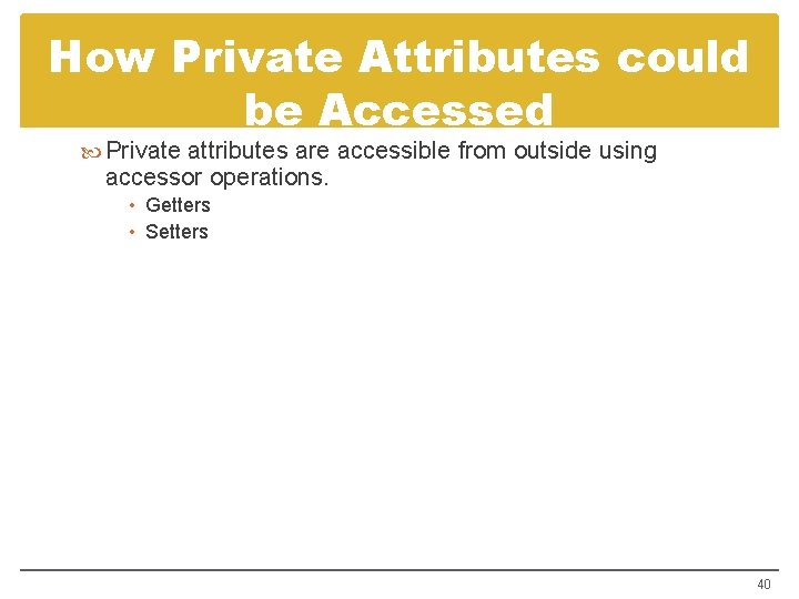 How Private Attributes could be Accessed Private attributes are accessible from outside using accessor
