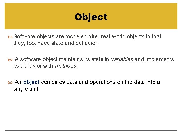 Object Software objects are modeled after real-world objects in that they, too, have state
