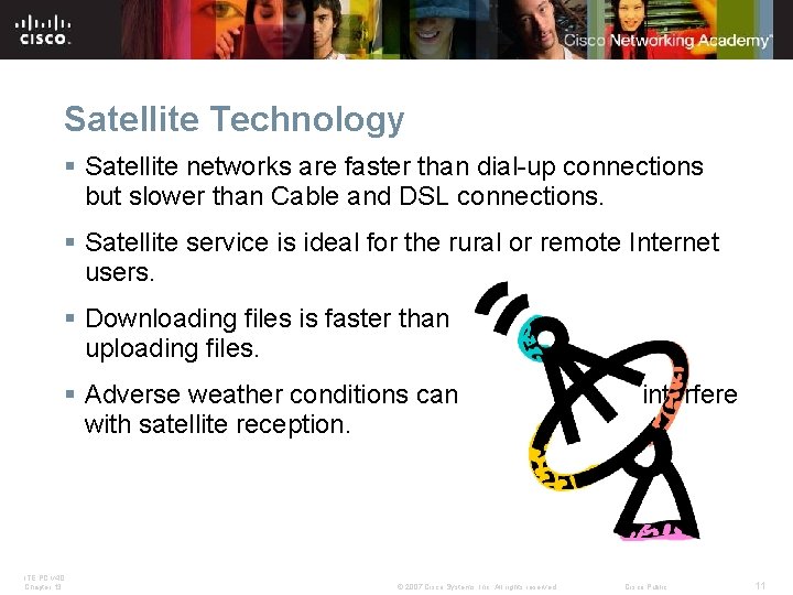 Satellite Technology § Satellite networks are faster than dial-up connections but slower than Cable