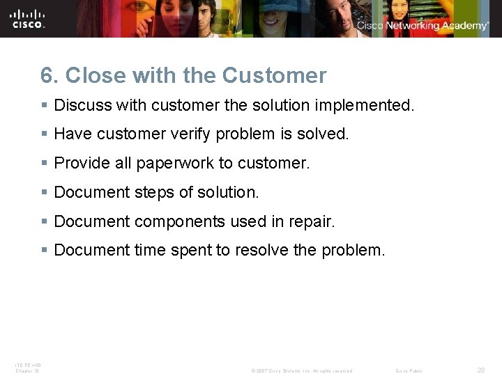 6. Close with the Customer § Discuss with customer the solution implemented. § Have