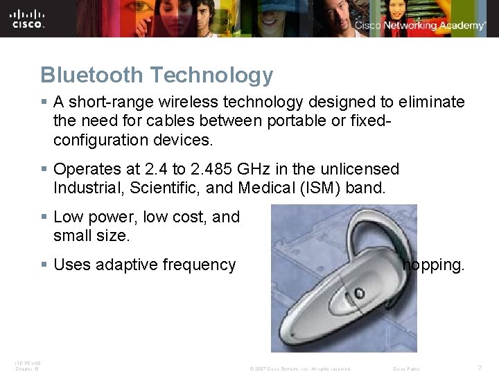 Bluetooth Technology § A short-range wireless technology designed to eliminate the need for cables