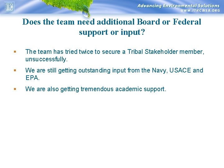 Does the team need additional Board or Federal support or input? § The team