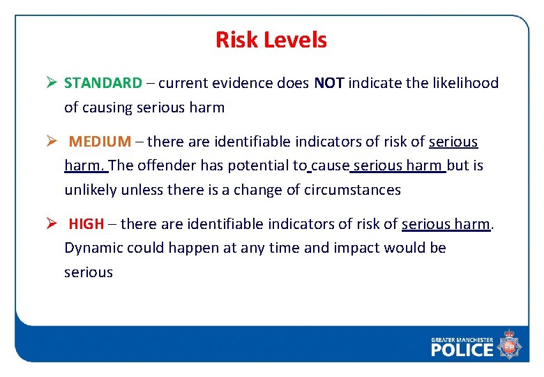 Risk Levels Ø STANDARD – current evidence does NOT indicate the likelihood of causing