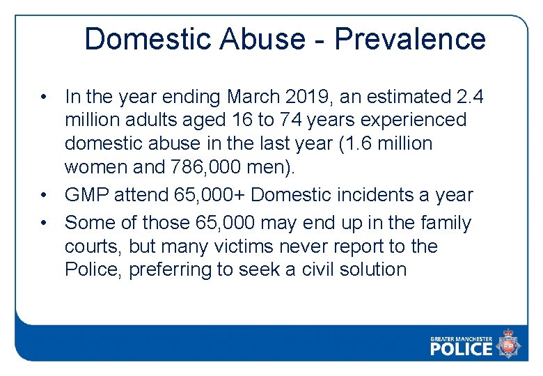 Domestic Abuse - Prevalence • In the year ending March 2019, an estimated 2.