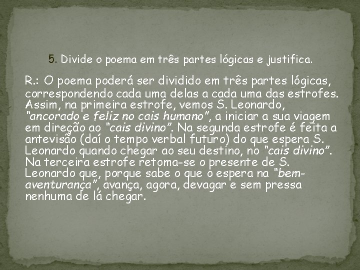 5. Divide o poema em três partes lógicas e justifica. R. : O poema