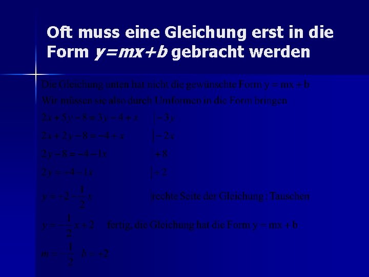 Oft muss eine Gleichung erst in die Form y=mx+b gebracht werden 