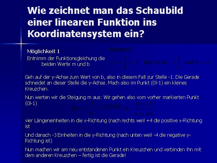 Wie zeichnet man das Schaubild einer linearen Funktion ins Koordinatensystem ein? Möglichkeit 1 Entnimm