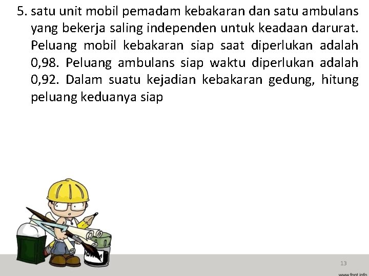 5. satu unit mobil pemadam kebakaran dan satu ambulans yang bekerja saling independen untuk