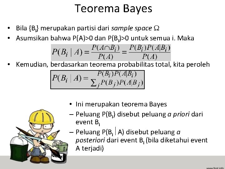 Teorema Bayes • Bila {Bi} merupakan partisi dari sample space • Asumsikan bahwa P(A)>0