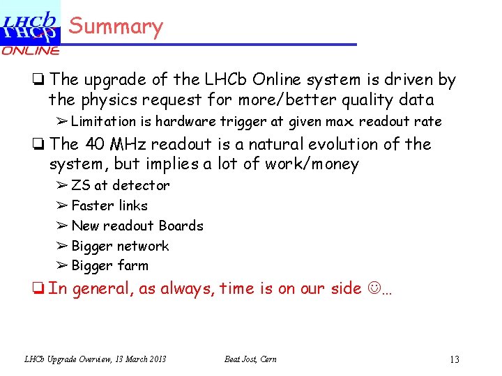 Summary ❏ The upgrade of the LHCb Online system is driven by the physics
