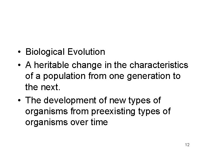  • Biological Evolution • A heritable change in the characteristics of a population