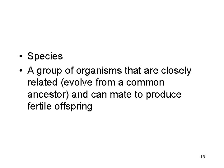  • Species • A group of organisms that are closely related (evolve from