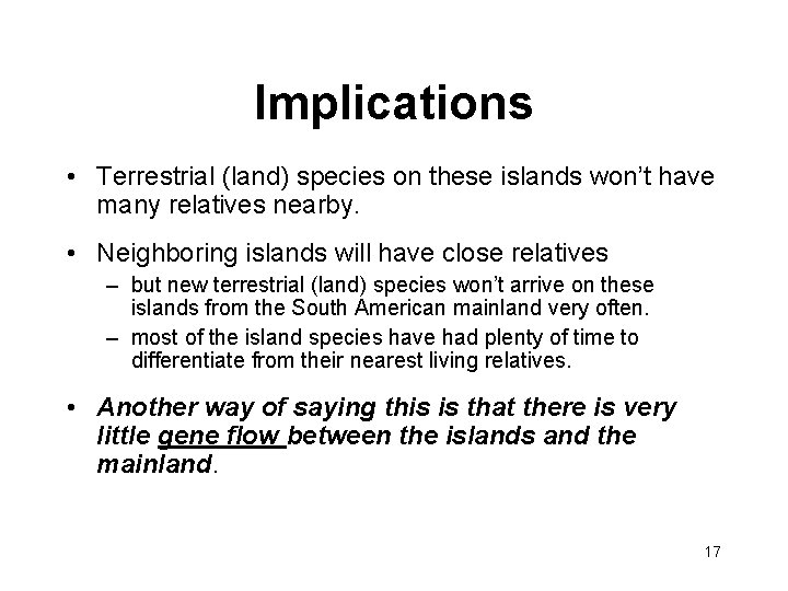 Implications • Terrestrial (land) species on these islands won’t have many relatives nearby. •