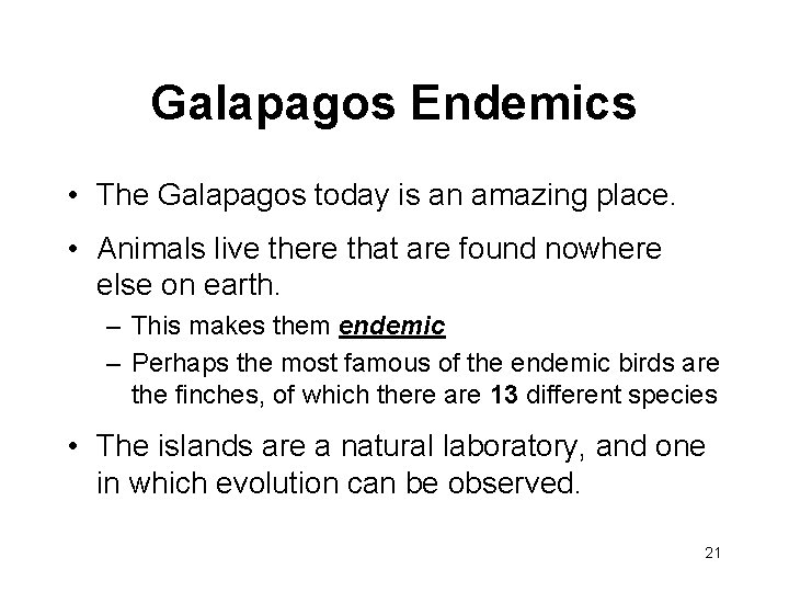 Galapagos Endemics • The Galapagos today is an amazing place. • Animals live there