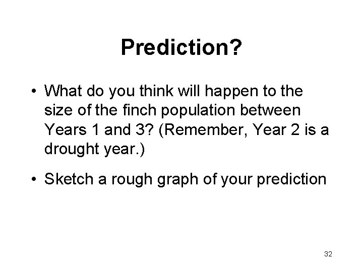 Prediction? • What do you think will happen to the size of the finch