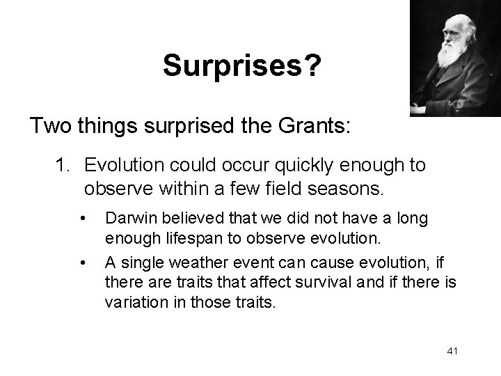 Surprises? Two things surprised the Grants: 1. Evolution could occur quickly enough to observe