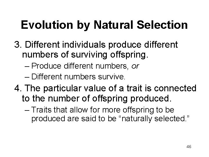 Evolution by Natural Selection 3. Different individuals produce different numbers of surviving offspring. –