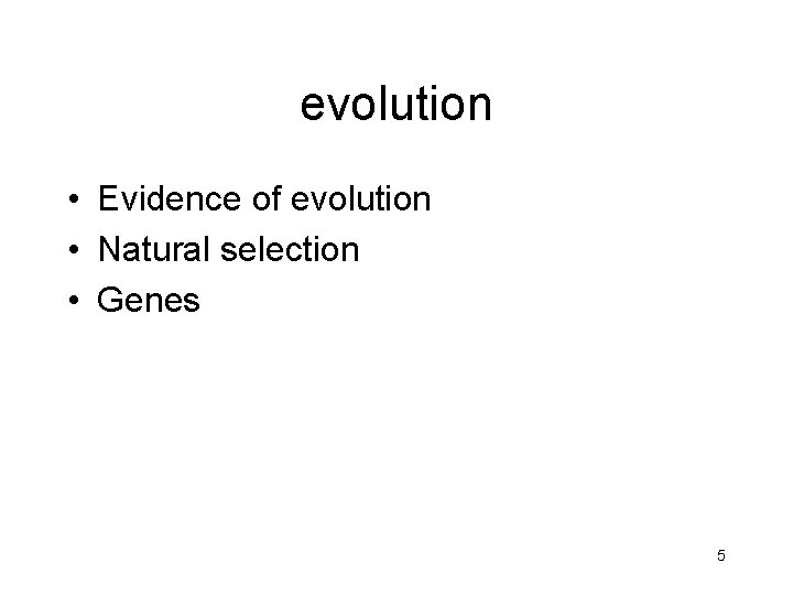 evolution • Evidence of evolution • Natural selection • Genes 5 