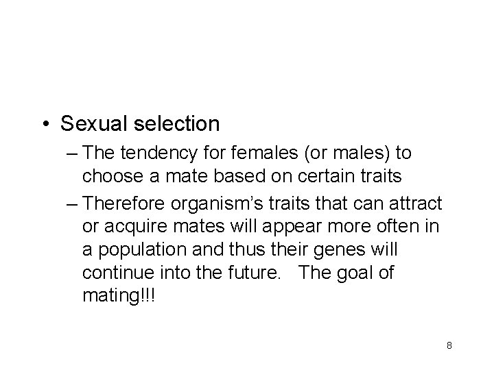  • Sexual selection – The tendency for females (or males) to choose a