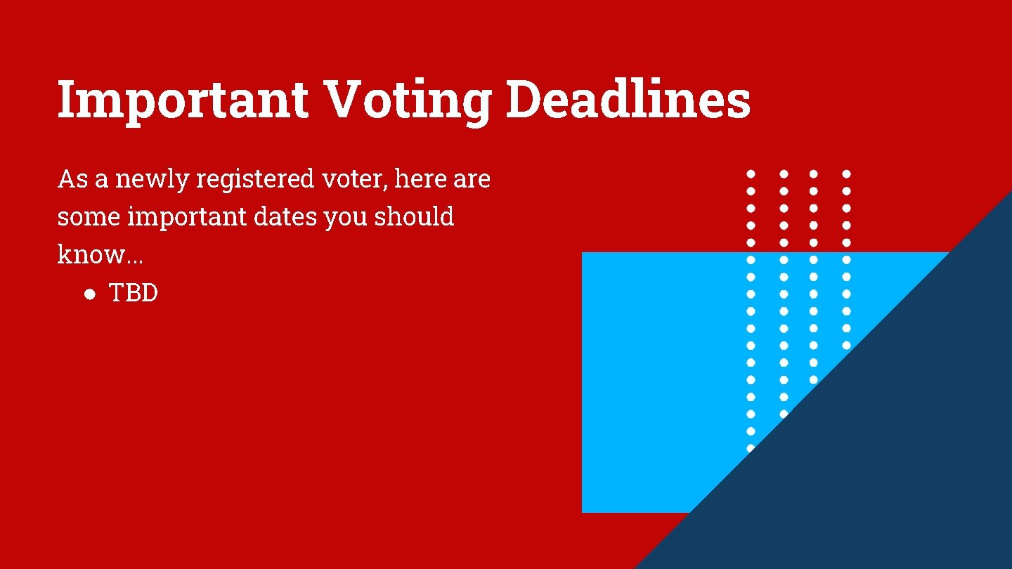 Important Voting Deadlines As a newly registered voter, here are some important dates you