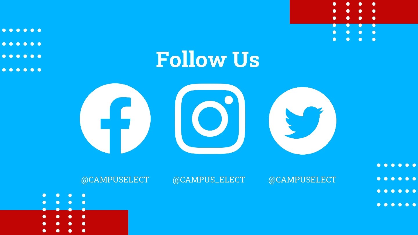 Follow Us @CAMPUSELECT @CAMPUS_ELECT @CAMPUSELECT 