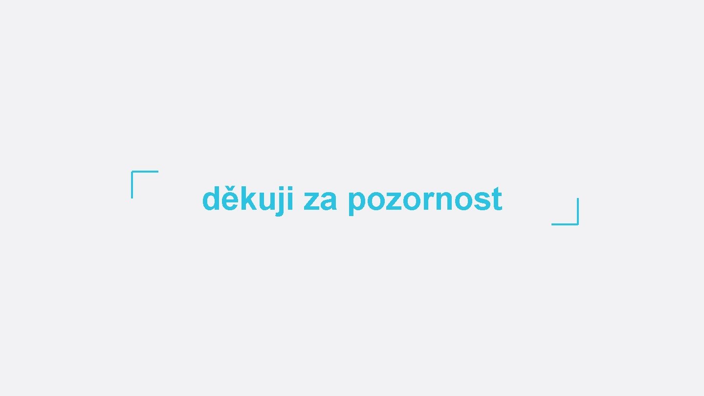 děkuji za pozornost 