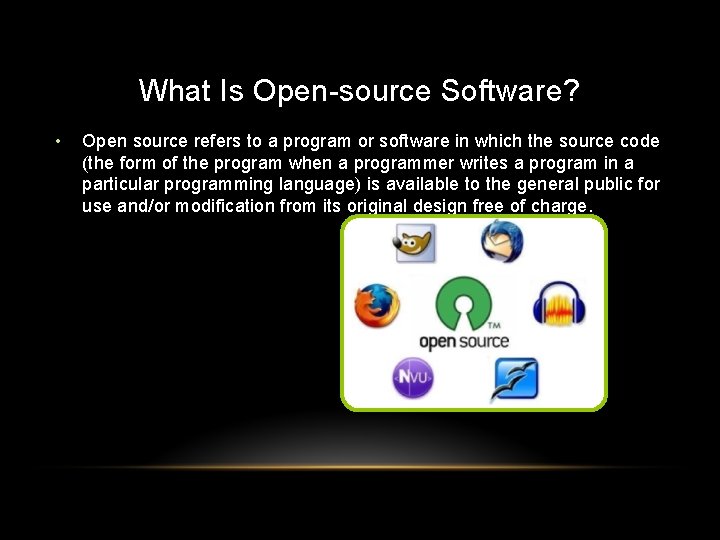 What Is Open-source Software? • Open source refers to a program or software in