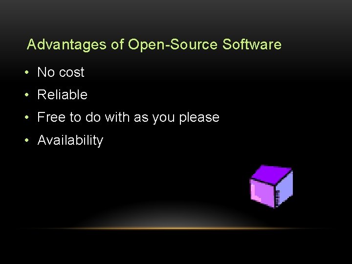 Advantages of Open-Source Software • No cost • Reliable • Free to do with