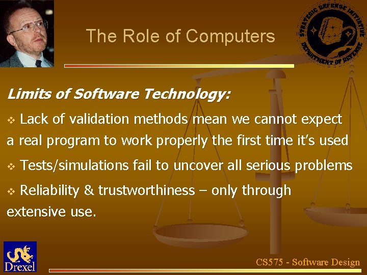 The Role of Computers Limits of Software Technology: Lack of validation methods mean we