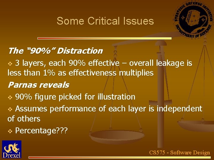 Some Critical Issues The “ 90%” Distraction 3 layers, each 90% effective – overall