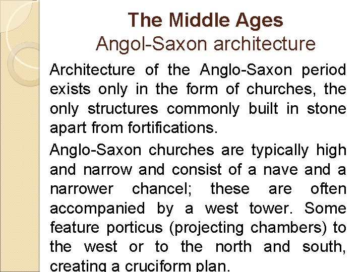 The Middle Ages Angol-Saxon architecture Architecture of the Anglo-Saxon period exists only in the