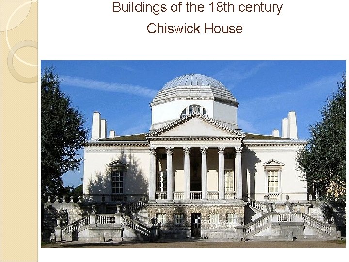 Buildings of the 18 th century Chiswick House 