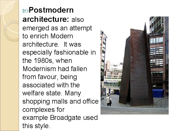  Postmodern architecture: also emerged as an attempt to enrich Modern architecture. It was